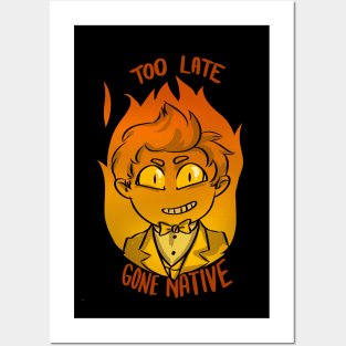 too late gone native Posters and Art